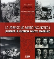Le Service De Santé Aux Armées ; Pendant La Première Guerre Mondial