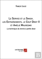 Le Service Et Le Smash, Les Entraînements, Le Coup Droit Ii Et Amélie Mauresmo ; La Technique Du Tennis À Petite Dose