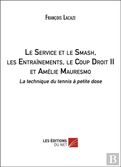 Bertrand.pt - Le Service Et Le Smash, Les Entraînements, Le Coup Droit Ii Et Amélie Mauresmo ; La Technique Du Tennis À Petite Dose