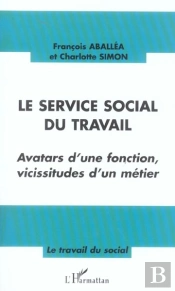 Le Service Social Du Travail ; Avatars D'Une Fonction, Vicissitudes D'Un Metier