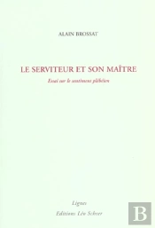 Le Serviteur Et Son Maitre ; Essai Sur Le Sentiment Plebeien