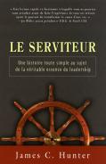 Le Serviteur ; Une Histoire Toute Simple Au Sujet De La Véritable Essence Du Leadership