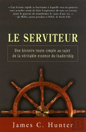 Le Serviteur ; Une Histoire Toute Simple Au Sujet De La Véritable Essence Du Leadership