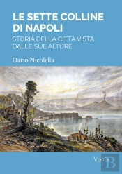 Le Sette Colline Di Napoli: Storia Della Città Vista Dalle Sue Alture