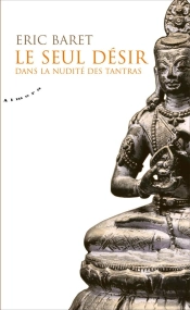Le Seul Désir ; Dans La Nudité Des Tantra