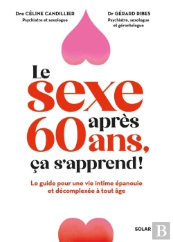 Bertrand.pt - Le Sexe Après 60 Ans, Ça S'Apprend ! Le Guide Pour Une Vie Intime Épanouie Et Décomplexée À Tout Âge.