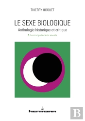 Le Sexe Biologique. Anthologie Historique Et Critique. Volume 3 : Les Comportements Sexuels