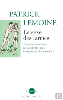 Bertrand.pt - Le Sexe Des Larmes ; Pourquoi Les Femmes Pleurent-Elles Plus Et Mieux Que Les Hommes ?
