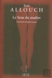 Le Sexe Du Maitre ; L'Erotisme D'Apres Lacan