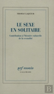 Le Sexe En Solitaire ; Contribution A L'Histoire Culturelle De La Sexualite
