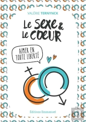 Le Sexe Et Le Coeur ; Aimer En Toute Liberté