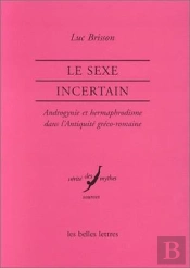 Le Sexe Incertain; Androgynie Et Hermaphrodisme Dans L'Antiquité Gréco-Romaine