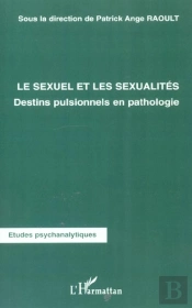 Le Sexuel Et Les Sexualites ; Destins Pulsionnels En Pathologie
