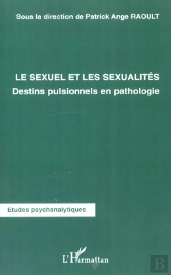 Bertrand.pt - Le Sexuel Et Les Sexualités : Destins Pulsionnels En Pathologie
