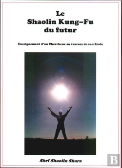 Bertrand.pt - Le Shaolin Kung-Fu Du Futur : Enseignement D'Un Chercheur Au Travers De Son Ecole