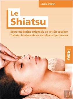 Bertrand.pt - Le Shiatsu - Entre Medecine Orientale Et Art Du Toucher - Theories Fondamentales, Meridiens Et Proto