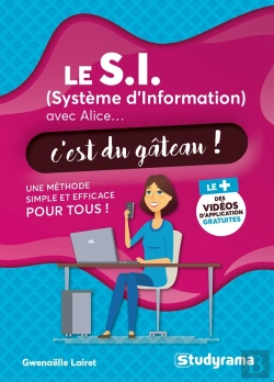 Bertrand.pt - Le S.I. (Système D'Information) Avec Alice...C'Est Du Gâteau ! Une Méthode Simple Et Efficace Pour Tous !