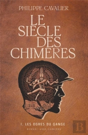 Le Siècle Des Chimères Tome 1 : Les Ogres Du Gange