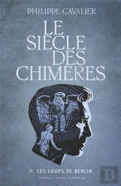 Le Siècle Des Chimères Tome 2 : Les Loups De Berlin