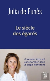 Le Siècle Des Égarés : Comment Être Soi Sans Tomber Dans Le Piège Identitaire