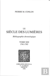 Le Siecle Des Lumieres. - T13 - Le Siecle Des Lumieres - Bibliographie Chronologique - Tome Xiii - 1