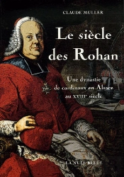 Le Siecle Des Rohan, Une Dynastie De Cardinaux En Alsace Au Xviii Siecle
