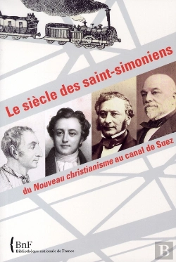 Bertrand.pt - Le Siècle Des Saint- Simoniens ; Du Nouveau Christianisme Au Canal De Suez