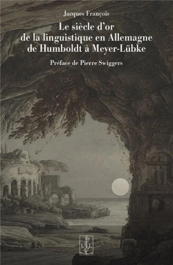 Bertrand.pt - Le Siècle D'Or De La Linguistique En Allemagne De Humboldt À Meyer-Lübke