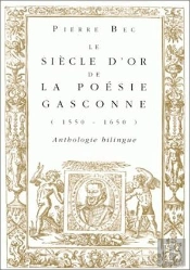 Le Siècle D'Or De La Poésie Gasconne (1550-1650).