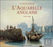 Le Siècle D'Or De L'Aquarelle Anglaise