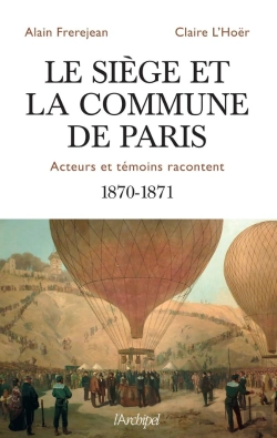 Bertrand.pt - Le Siège Et La Commune De Paris ; Acteurs Et Témoins Racontent ; 1870-1871