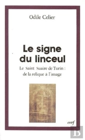 Le Signe Du Linceul ; Le Saint Suaire De Turin : De La Relique À L'Image