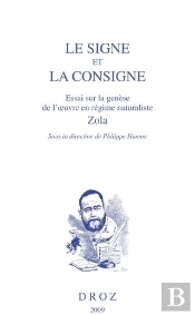 Le Signe Et La Consigne ; Essai Sur La Génèse De L'Oeuvre En Régime Naturaliste, Zola