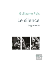 Le Silence (Argument) : Monologues Intérieurs Écrits Pour Le Spectacle Conçu Et Mis En Scène Par Lorraine De Sagazan