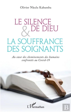Bertrand.pt - Le Silence De Dieu Et La Souffrance Des Soignants ; Au Coeur Des Cheminements Des Humains Confrontés Au Covid-19