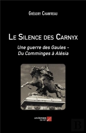 Le Silence Des Carnyx : Une Guerre Des Gaules - Du Comminges À Alésia