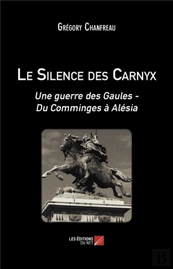 Bertrand.pt - Le Silence Des Carnyx : Une Guerre Des Gaules - Du Comminges À Alésia