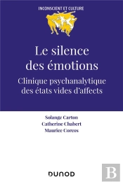 Le Silence Des Émotions : Clinique Psychanalytique Des États Vides D'Affects