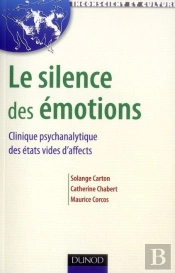 Le Silence Des Émotions ; Clinique Psychanalytique Des États Vides D'Affects