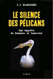 Le Silence Des Pélicans ; Une Enquête De Bonneau Et Lamouche