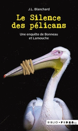 Bertrand.pt - Le Silence Des Pélicans : Une Enquête De Bonneau Et Lamouche