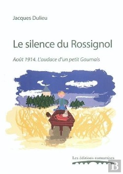 Bertrand.pt - Le Silence Du Rossignol ; Aout 1914. L'Audace D'Un Petit Gaumais