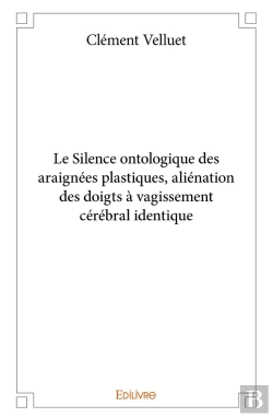 Bertrand.pt - Le Silence Ontologique Des Araignées Plastiques : Aliénation Des Doigts À Vagissement Cérébral Identique