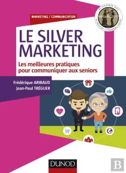 Bertrand.pt - Le Silver Marketing ; Guide Des Bonnes Pratiques Pour Communiquer Aux Seniors