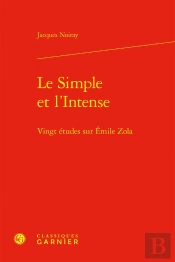 Le Simple Et L'Intense ; Vingt Études Sur Emile Zola