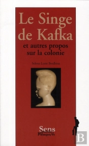 Le Singe De Kafka ; Et Autres Propos Sur La Colonie