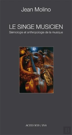 Bertrand.pt - Le Singe Musicien ; Sémiologie Et Anthropologie De La Musique