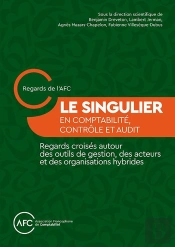 Le Singulier En Comptabilité, Contrôle Et Audit : Regards Croisés Autour Des Outils De Gestion, Des Acteurs Et Des Organisations Hybrides