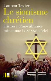 Le Sionisme Chrétien : Histoire D'Une Alliance Méconnue (Xixe-Xxie Siècle)