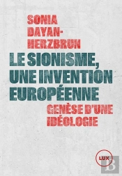 Le Sionisme, Une Invention Européenne : Genèse D'Une Idéologie